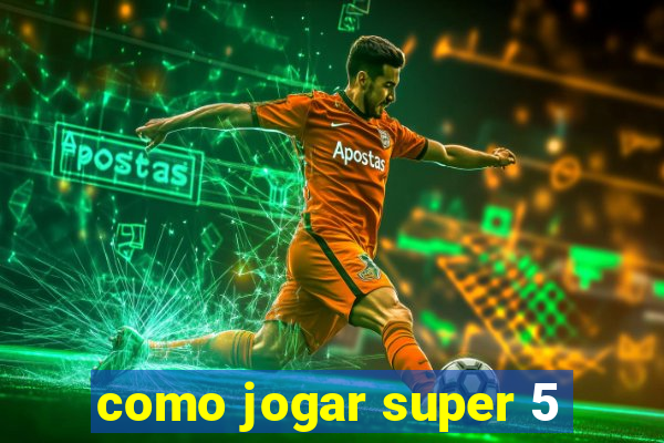 como jogar super 5